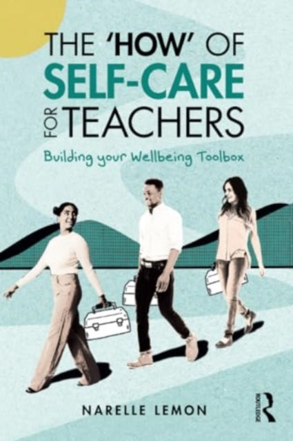 The ‘How’ of Self-Care for Teachers: Building your Wellbeing Toolbox