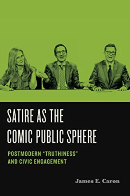 Satire as the Comic Public Sphere: Postmodern “Truthiness” and Civic Engagement