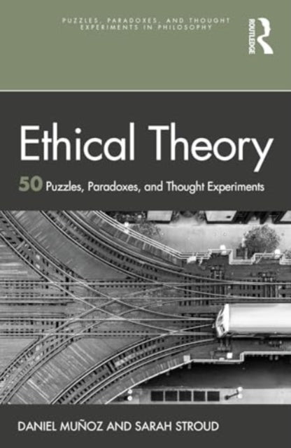 Ethical Theory: 50 Puzzles, Paradoxes, and Thought Experiments