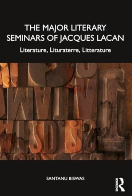 The Major Literary Seminars of Jacques Lacan: Literature, Lituraterre, Litterature