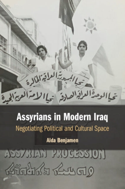 Assyrians in Modern Iraq: Negotiating Political and Cultural Space