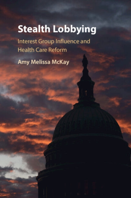 Stealth Lobbying: Interest Group Influence and Health Care Reform