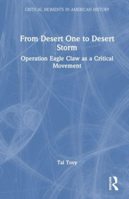 From Desert One to Desert Storm: Operation Eagle Claw as a Critical Movement