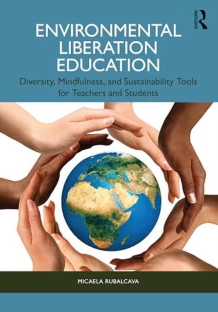 Environmental Liberation Education: Diversity, Mindfulness, and Sustainability Tools for Teachers and Students