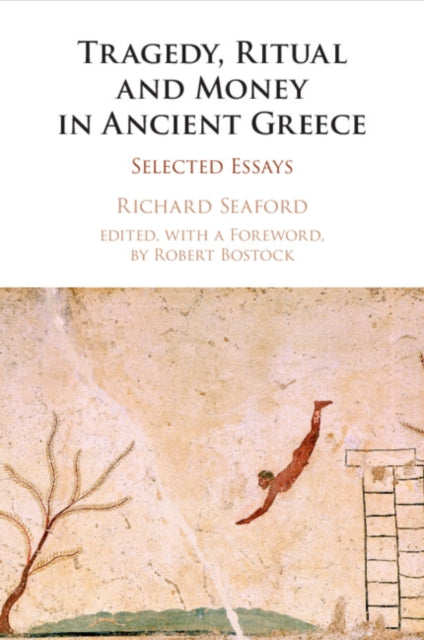 Tragedy, Ritual and Money in Ancient Greece: Selected Essays