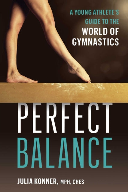 Perfect Balance: A Young Athlete's Guide to the World of Gynmastics