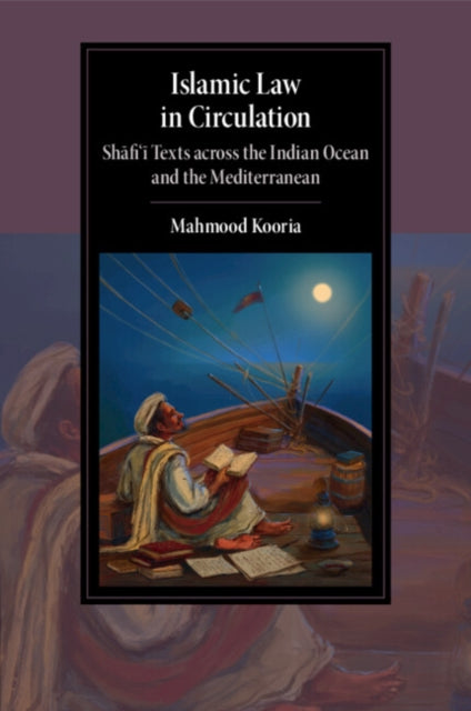 Islamic Law in Circulation: Shafi'i Texts across the Indian Ocean and the Mediterranean