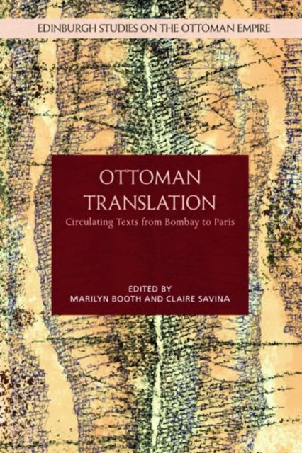 Ottoman Translation: Circulating Texts from Bombay to Paris