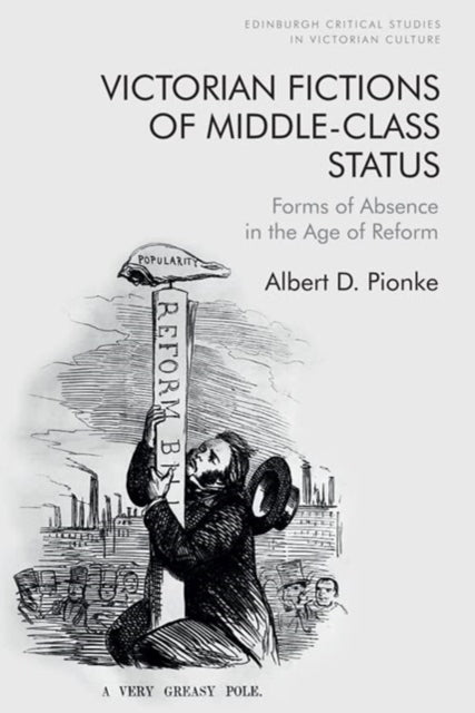 Victorian Fictions of Middle-Class Status: Forms of Absence in the Age of Reform