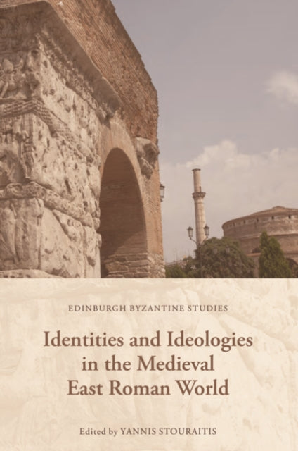 Identities and Ideologies in the Medieval East Roman World