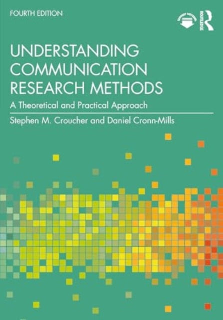 Understanding Communication Research Methods: A Theoretical and Practical Approach