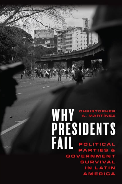 Why Presidents Fail: Political Parties and Government Survival in Latin America