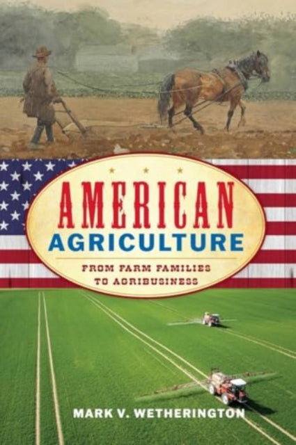 American Agriculture: From Farm Families to Agribusiness