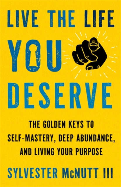 Live the Life You Deserve: How to Let Go of What No Longer Serves You and Embody Your Highest Self