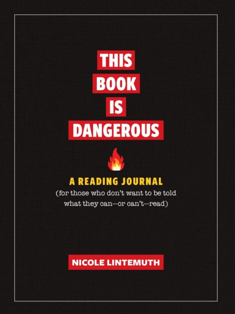 This Book Is Dangerous: A Reading Journal: For those who refuse to be told what they can - or can't - read