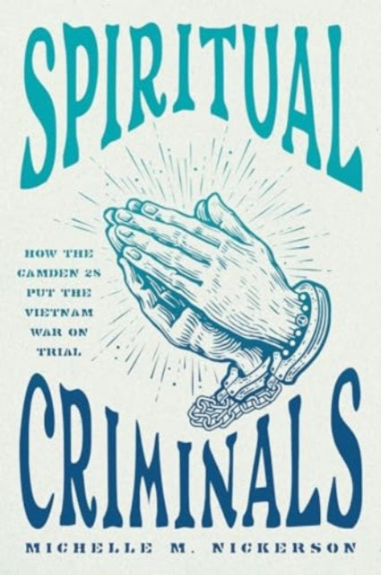 Spiritual Criminals: How the Camden 28 Put the Vietnam War on Trial