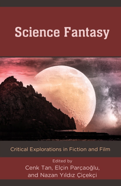 Science Fantasy: Critical Explorations in Fiction and Film