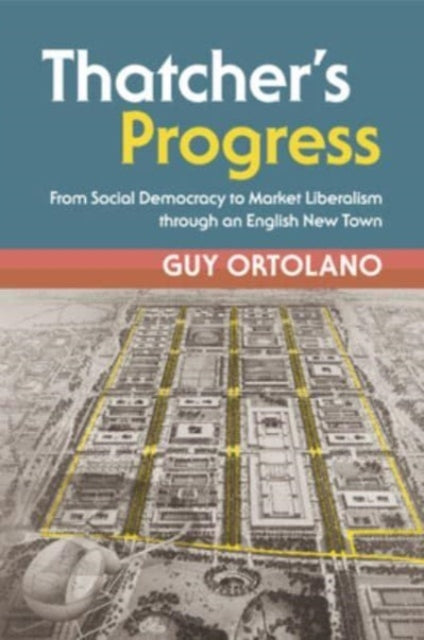 Thatcher's Progress: From Social Democracy to Market Liberalism through an English New Town