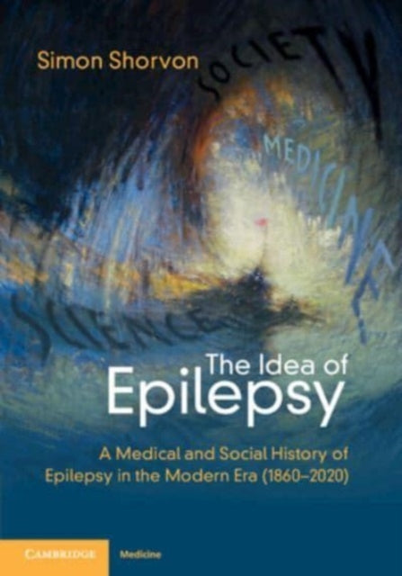 The Idea of Epilepsy: A Medical and Social History of Epilepsy in the Modern Era (1860–2020)