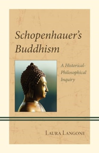 Schopenhauer's Buddhism: A Historical-Philosophical Inquiry