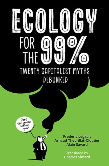 Ecology for the 99%: Twenty Capitalist Myths Debunked