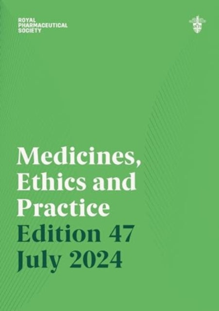 Medicines, Ethics and Practice Edition 47