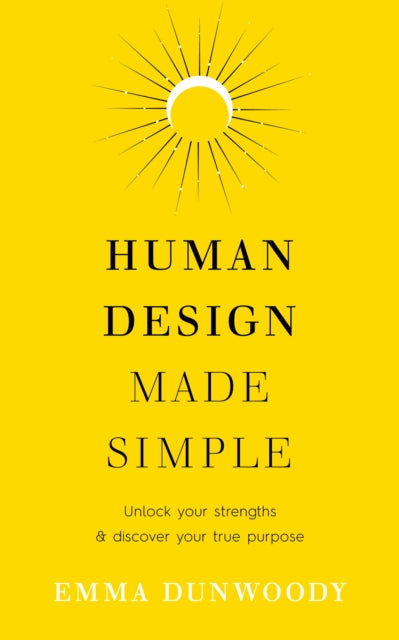 Human Design Made Simple: Unlock your strengths & discover your true purpose