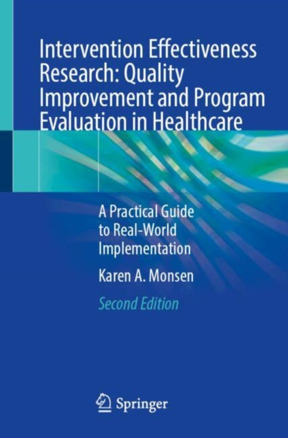 Intervention Effectiveness Research: Quality Improvement and Program Evaluation in Healthcare: A Practical Guide to Real-World Implementation