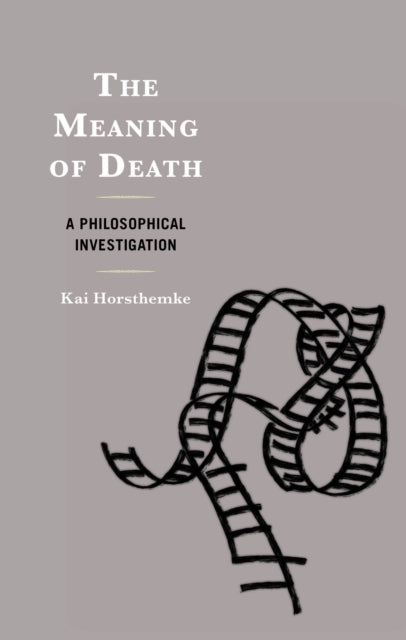 The Meaning of Death: A Philosophical Investigation