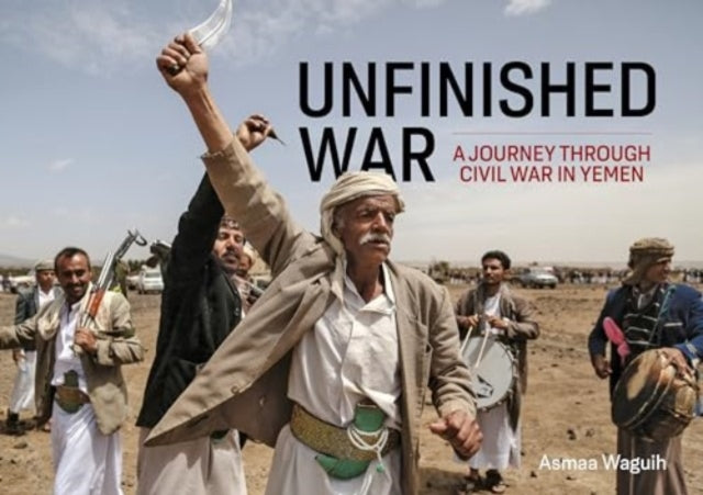 Unfinished War: A Journey through Civil War in Yemen