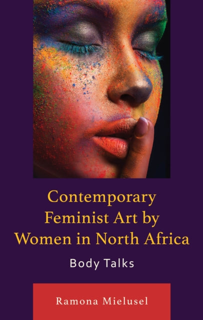 Contemporary Feminist Art by Women in North Africa: Body Talks