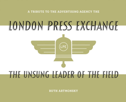 The Unsung Leader of the Field: A tribute to the advertising agency The London Press Exchange