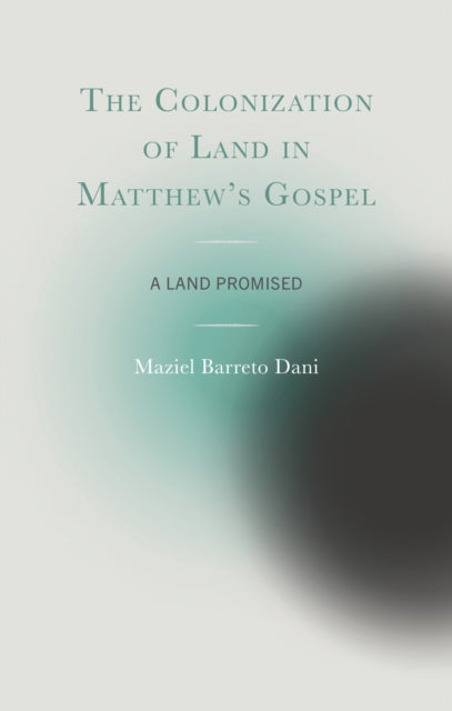 The Colonization of Land in Matthew's Gospel: A Land Promised