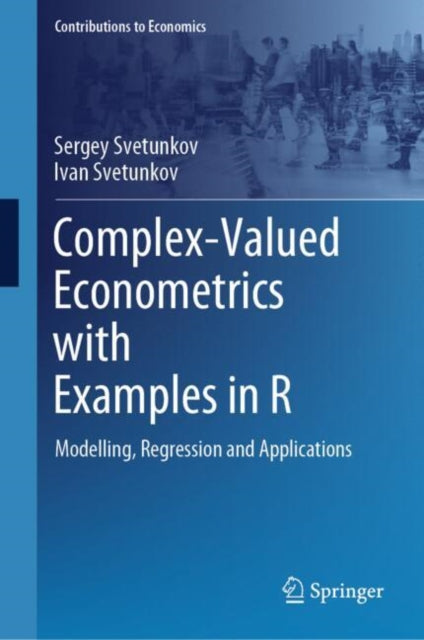 Complex-Valued Econometrics with Examples in R: Modelling, Regression and Applications