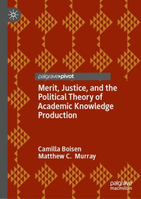 Merit, Justice, and the Political Theory of Academic Knowledge Production