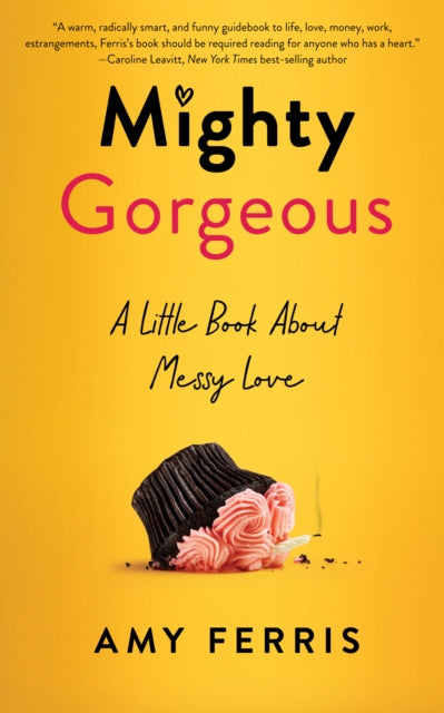 Mighty Gorgeous: A Little BookAboutMessy Love