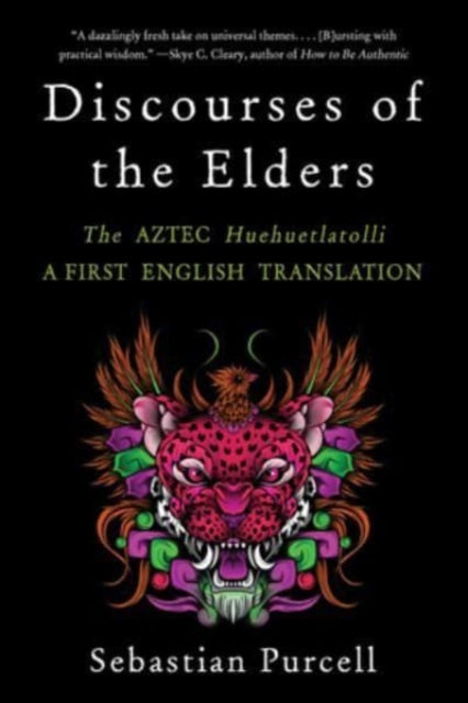 Discourses of the Elders: The Aztec Huehuetlatolli A First English Translation