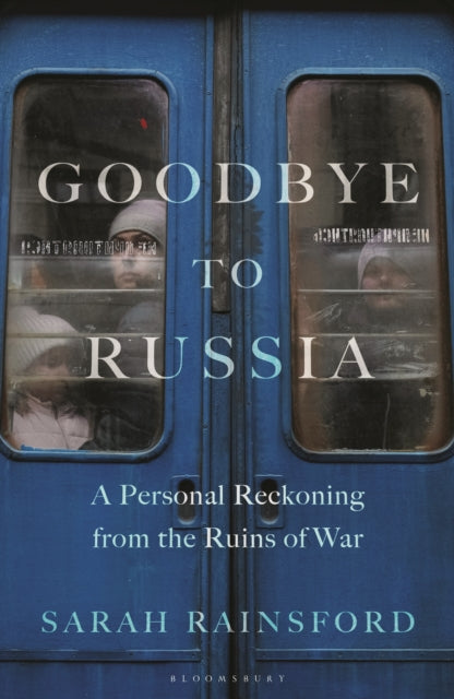 Goodbye to Russia: A Personal Reckoning from the Ruins of War