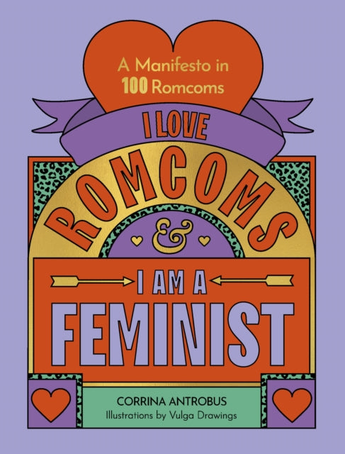 I Love Romcoms and I am a Feminist: A manifesto in 100 romcoms