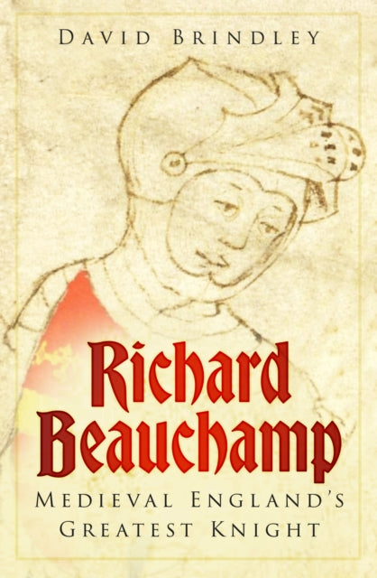 Richard Beauchamp: Medieval England's Greatest Knight