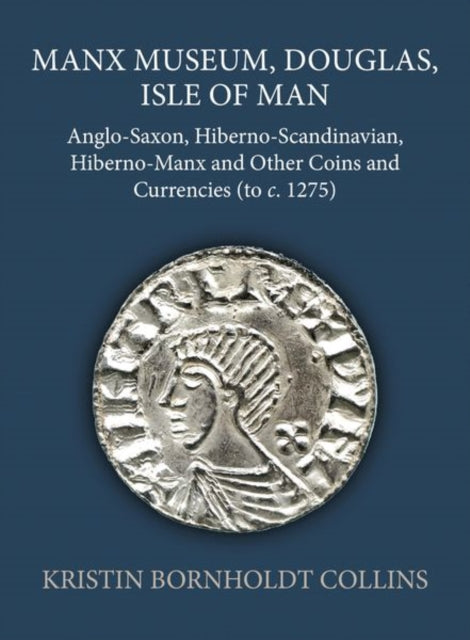 Manx Museum, Douglas, Isle of Man: Anglo-Saxon, Hiberno-Scandinavian, Hiberno-Manx and Other Coins and Currencies (to c. 1275)