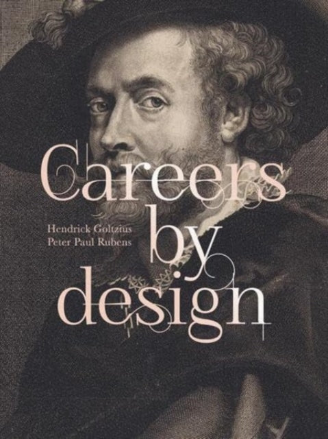 Careers by Design (Bilingual edition): Hendrick Goltzius & Peter Paul Rubens