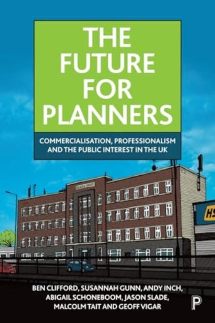 The Future for Planners: Commercialisation, Professionalism and the Public Interest in the UK