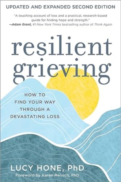 Resilient Grieving: How to Find Your Way Through a Devastating Loss - Updated and Expanded Second Edition
