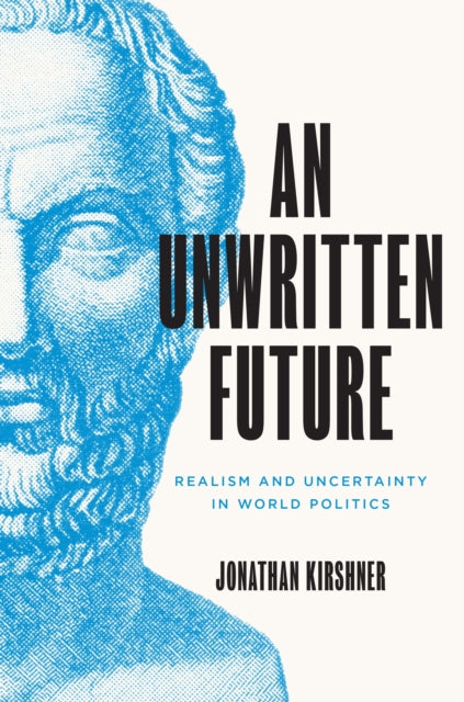 An Unwritten Future: Realism and Uncertainty in World Politics