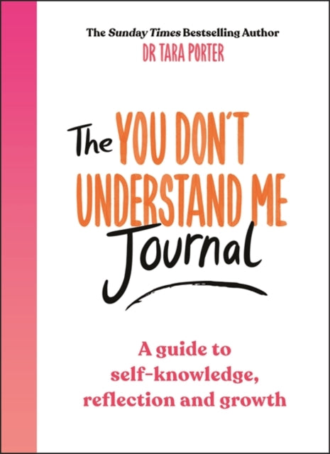 The You Don't Understand Me Journal: A guide to self-knowledge, reflection and growth