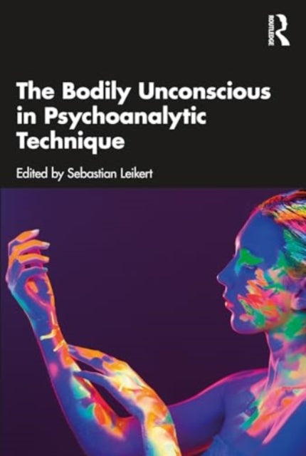 The Bodily Unconscious in Psychoanalytic Technique