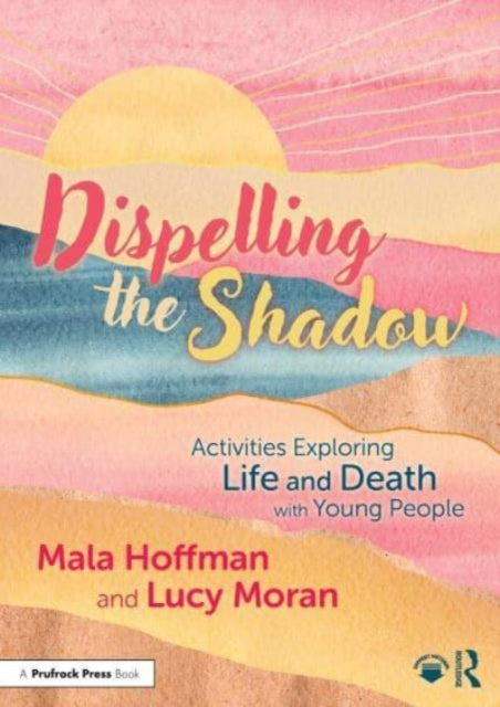 Dispelling the Shadow: Activities Exploring Life and Death with Young People