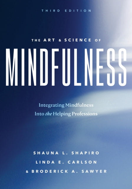 The Art and Science of Mindfulness: Integrating Mindfulness Into the Helping Professions