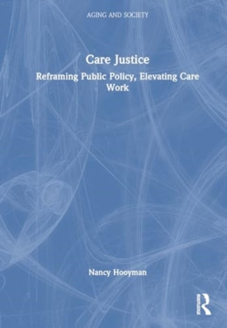 Care Justice: Reframing Public Policy, Elevating Care Work